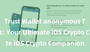 Trust Wallet anonymous Trust Wallet: Your Ultimate iOS Crypto Companion