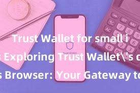 Trust Wallet for small investors Exploring Trust Wallet's dApps Browser: Your Gateway to the DeFi World