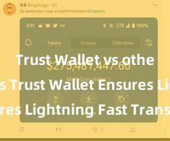 Trust Wallet vs other wallets Trust Wallet Ensures Lightning Fast Transactions